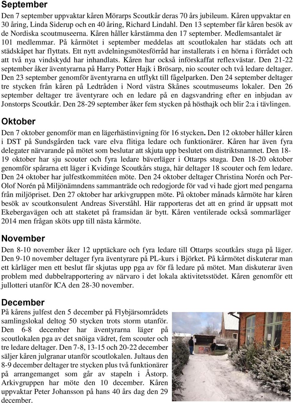 På kårmötet i september meddelas att scoutlokalen har städats och att städskåpet har flyttats.