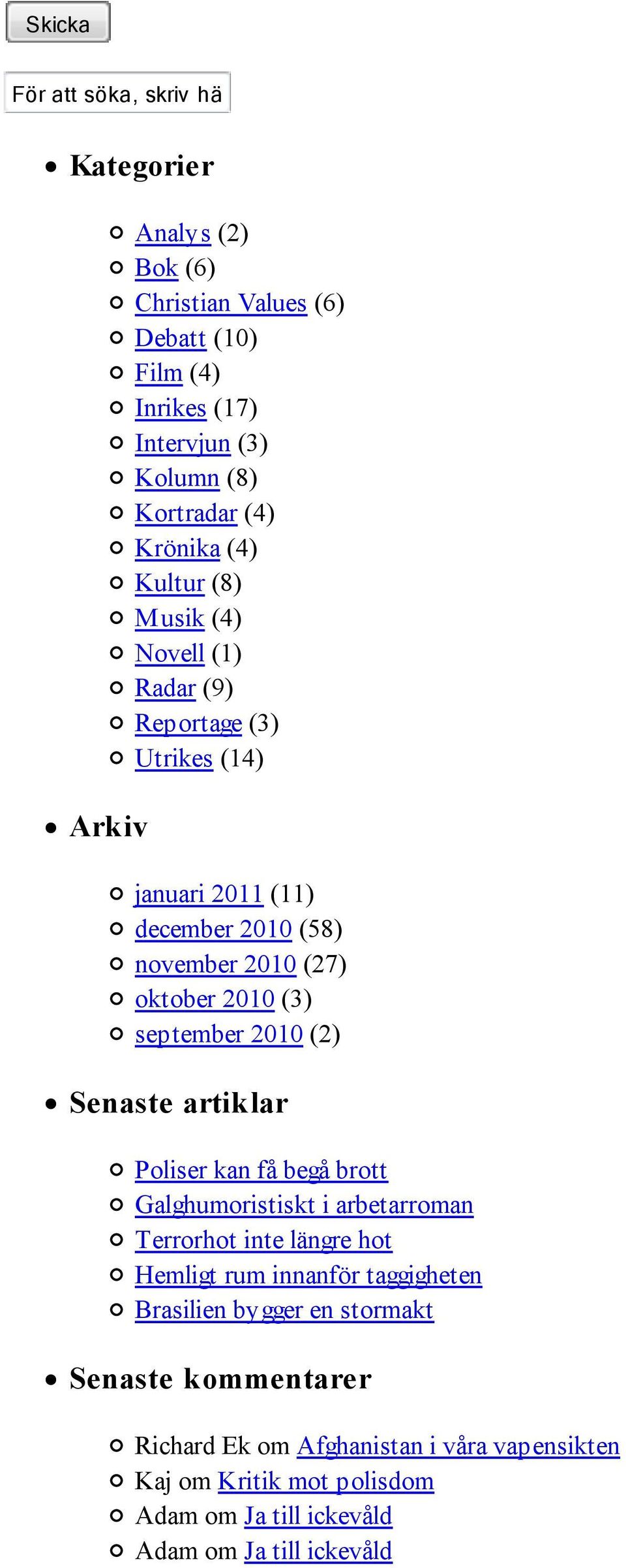 (8) Musik (4) Novell (1) Radar (9) Reportage (3) Utrikes (14) januari 2011 (11) december 2010 (58) november 2010 (27) oktober 2010 (3) september 2010
