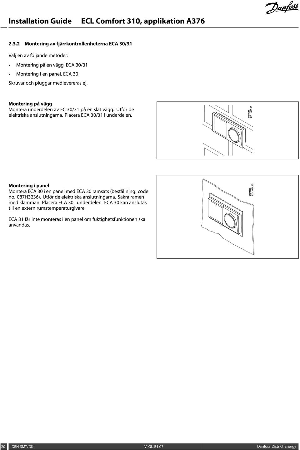 Montering i panel Montera ECA 30 i en panel med ECA 30 ramsats (beställning: code no. 087H3236). Utför de elektriska anslutningarna. Säkra ramen med klämman.