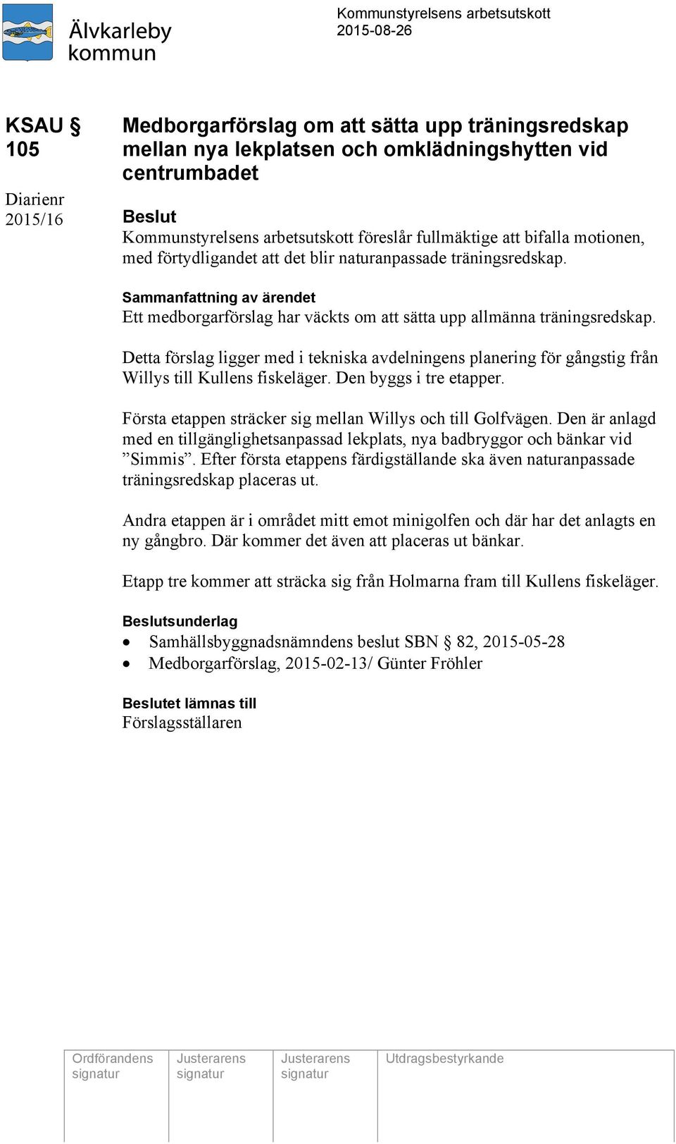 Sammanfattning av ärendet Ett medborgarförslag har väckts om att sätta upp allmänna träningsredskap.
