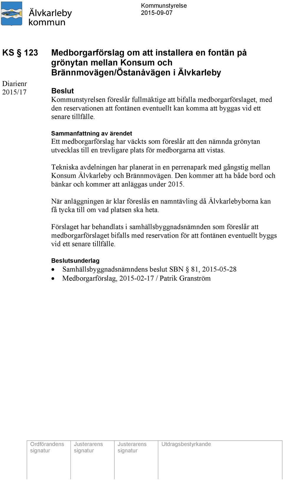 Sammanfattning av ärendet Ett medborgarförslag har väckts som föreslår att den nämnda grönytan utvecklas till en trevligare plats för medborgarna att vistas.