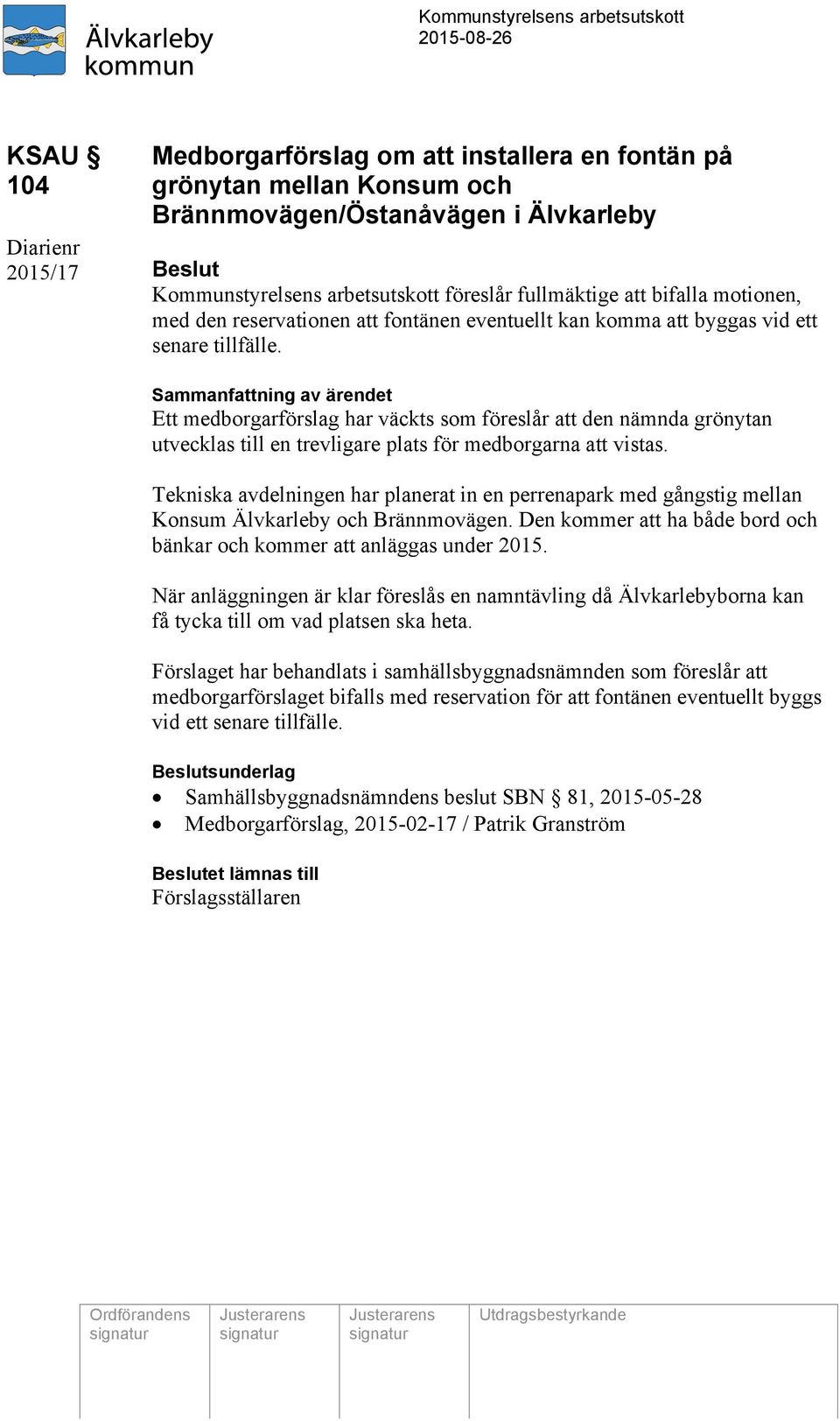 Sammanfattning av ärendet Ett medborgarförslag har väckts som föreslår att den nämnda grönytan utvecklas till en trevligare plats för medborgarna att vistas.
