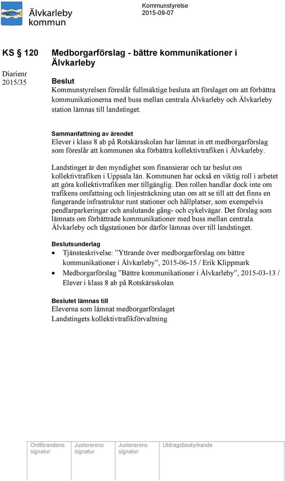 Sammanfattning av ärendet Elever i klass 8 ab på Rotskärsskolan har lämnat in ett medborgarförslag som föreslår att kommunen ska förbättra kollektivtrafiken i Älvkarleby.