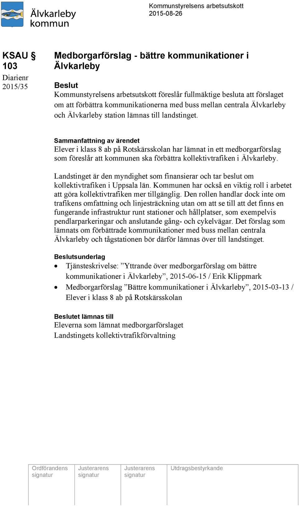 Sammanfattning av ärendet Elever i klass 8 ab på Rotskärsskolan har lämnat in ett medborgarförslag som föreslår att kommunen ska förbättra kollektivtrafiken i Älvkarleby.
