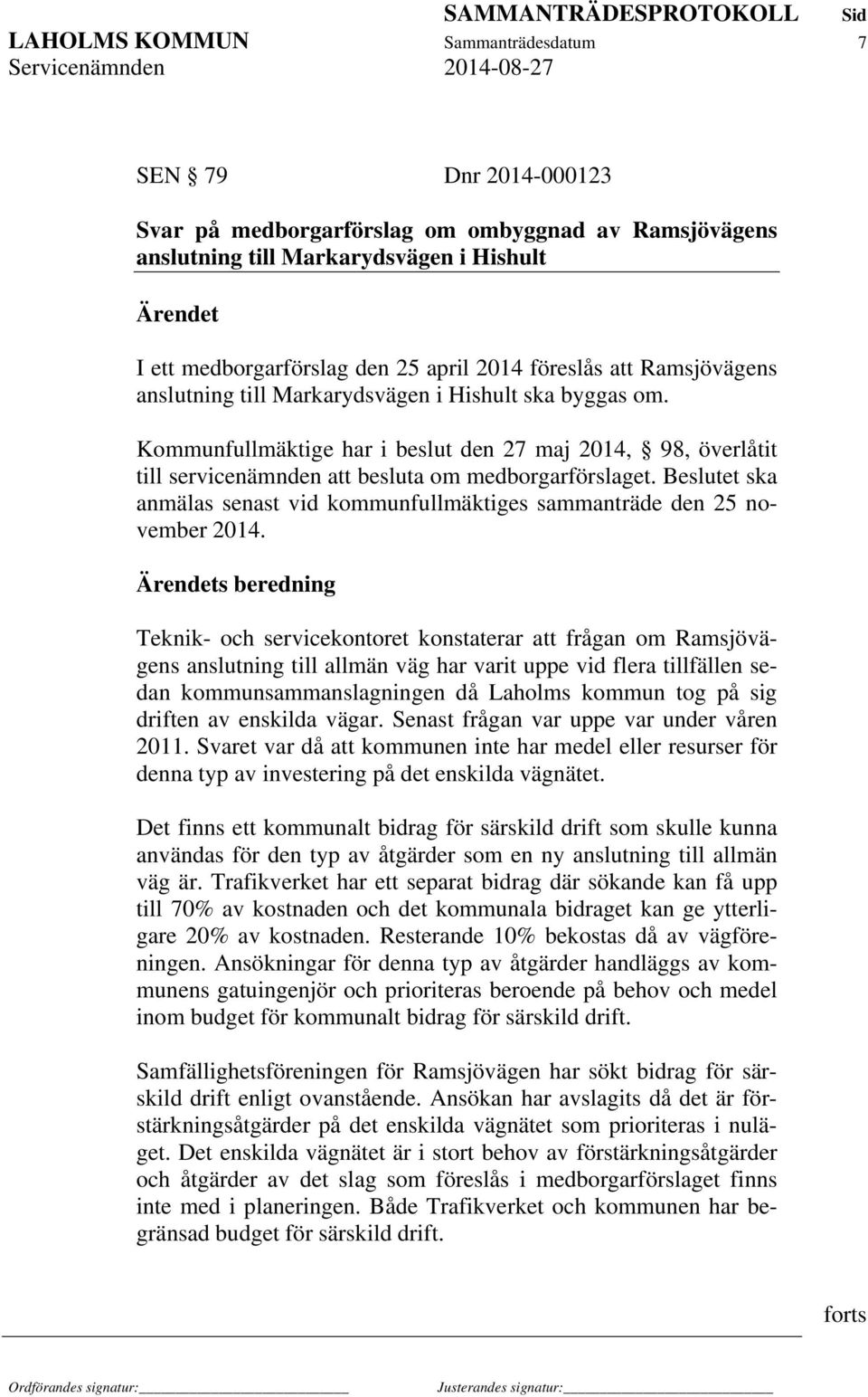 Beslutet ska anmälas senast vid kommunfullmäktiges sammanträde den 25 november 2014.