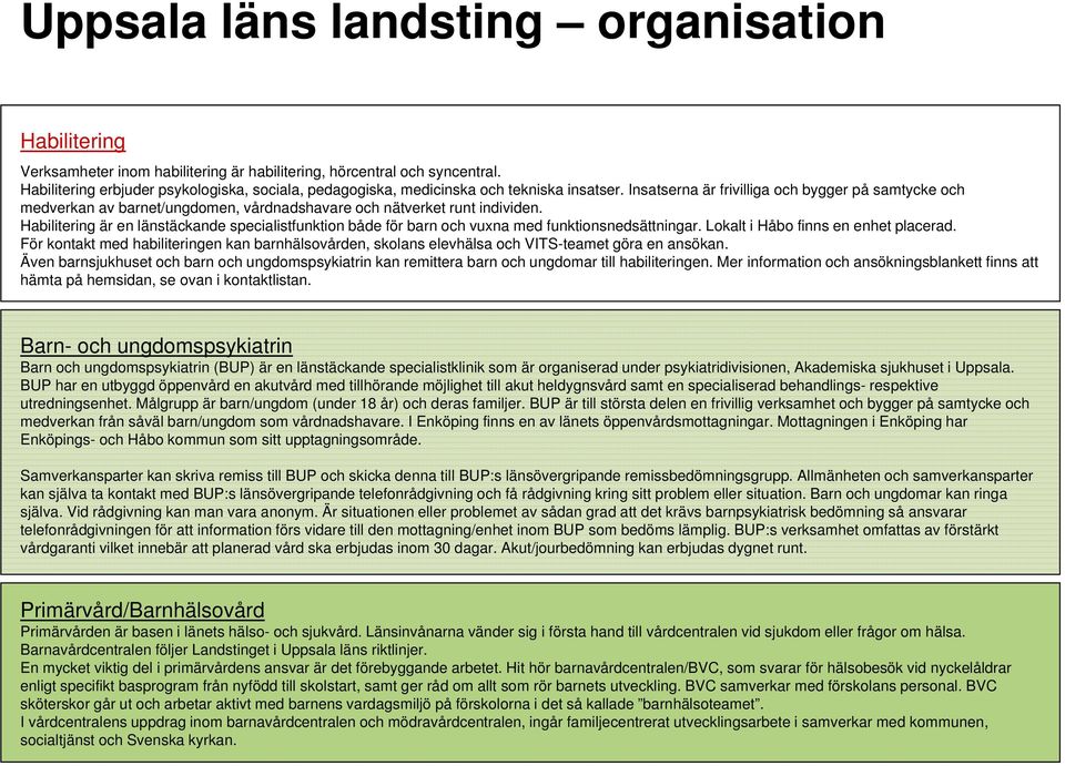 Insatserna är frivilliga och bygger på samtycke och medverkan av barnet/ungdomen, vårdnadshavare och nätverket runt individen.