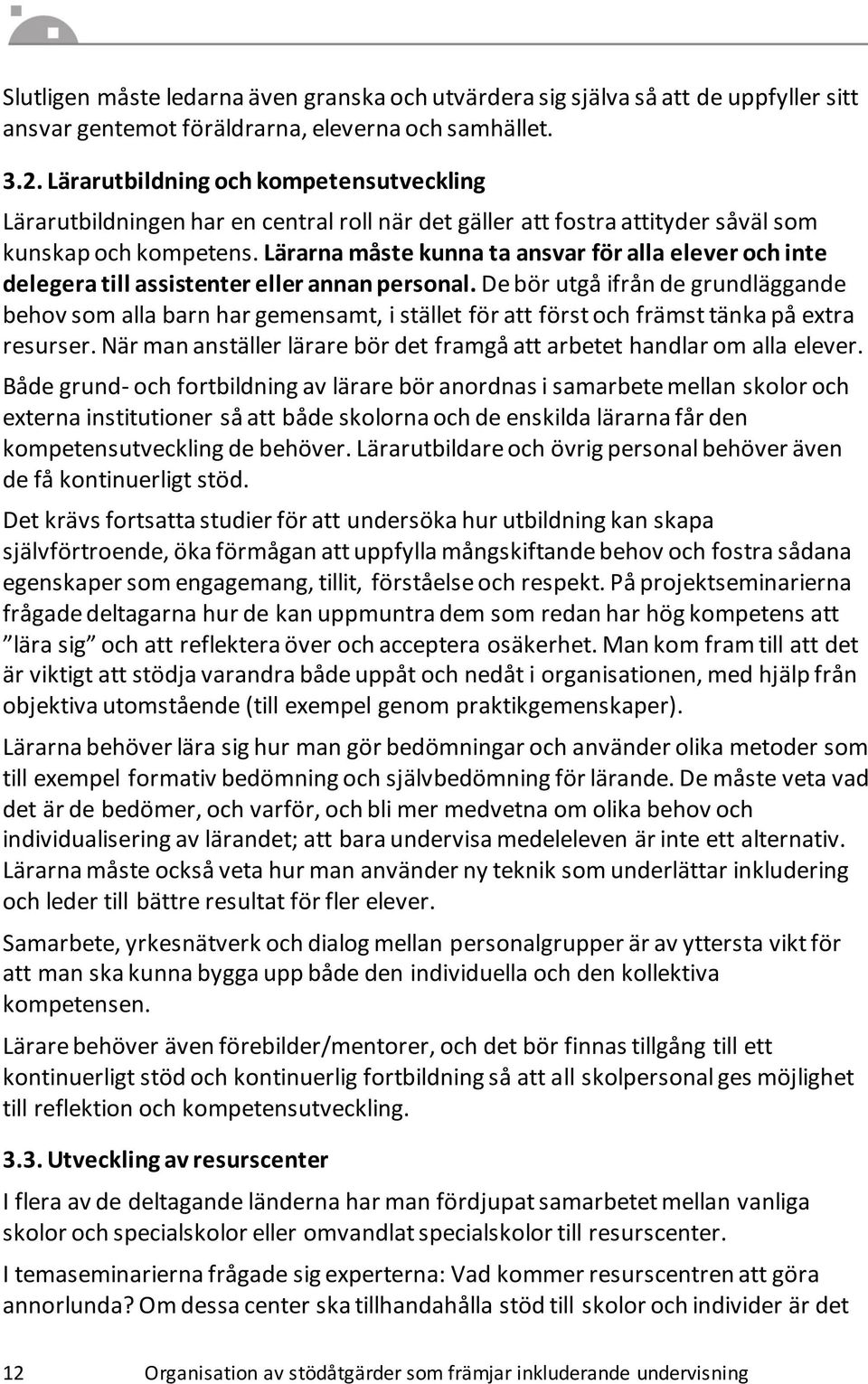 Lärarna måste kunna ta ansvar för alla elever och inte delegera till assistenter eller annan personal.