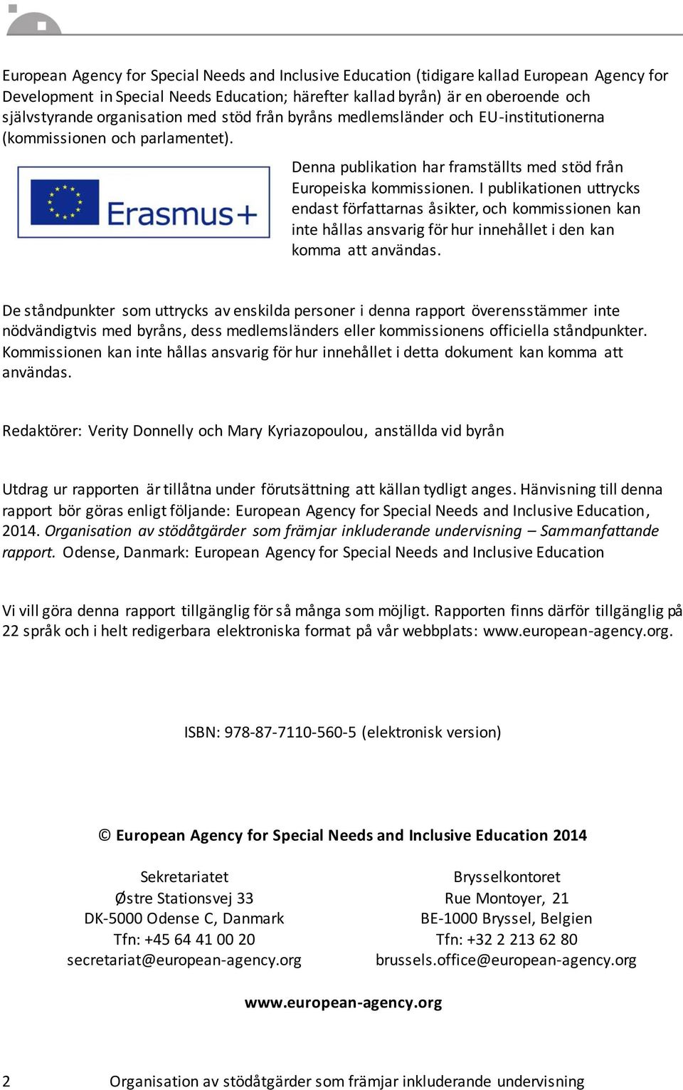 I publikationen uttrycks endast författarnas åsikter, och kommissionen kan inte hållas ansvarig för hur innehållet i den kan komma att användas.