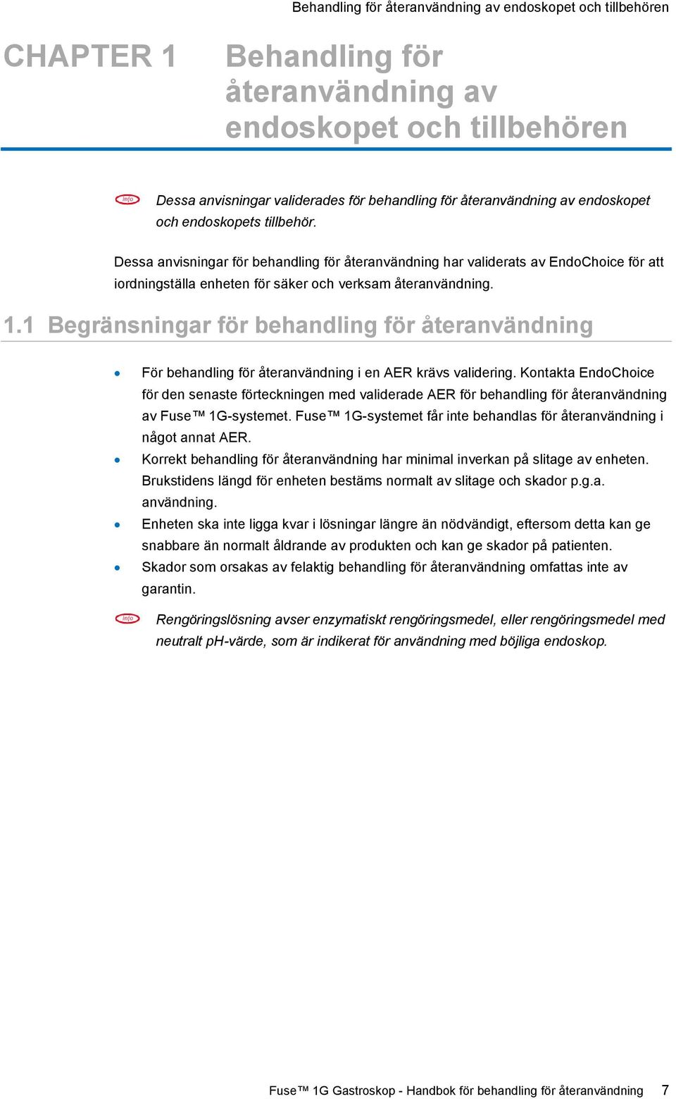 1 Begränsningar för behandling för återanvändning För behandling för återanvändning i en AER krävs validering.
