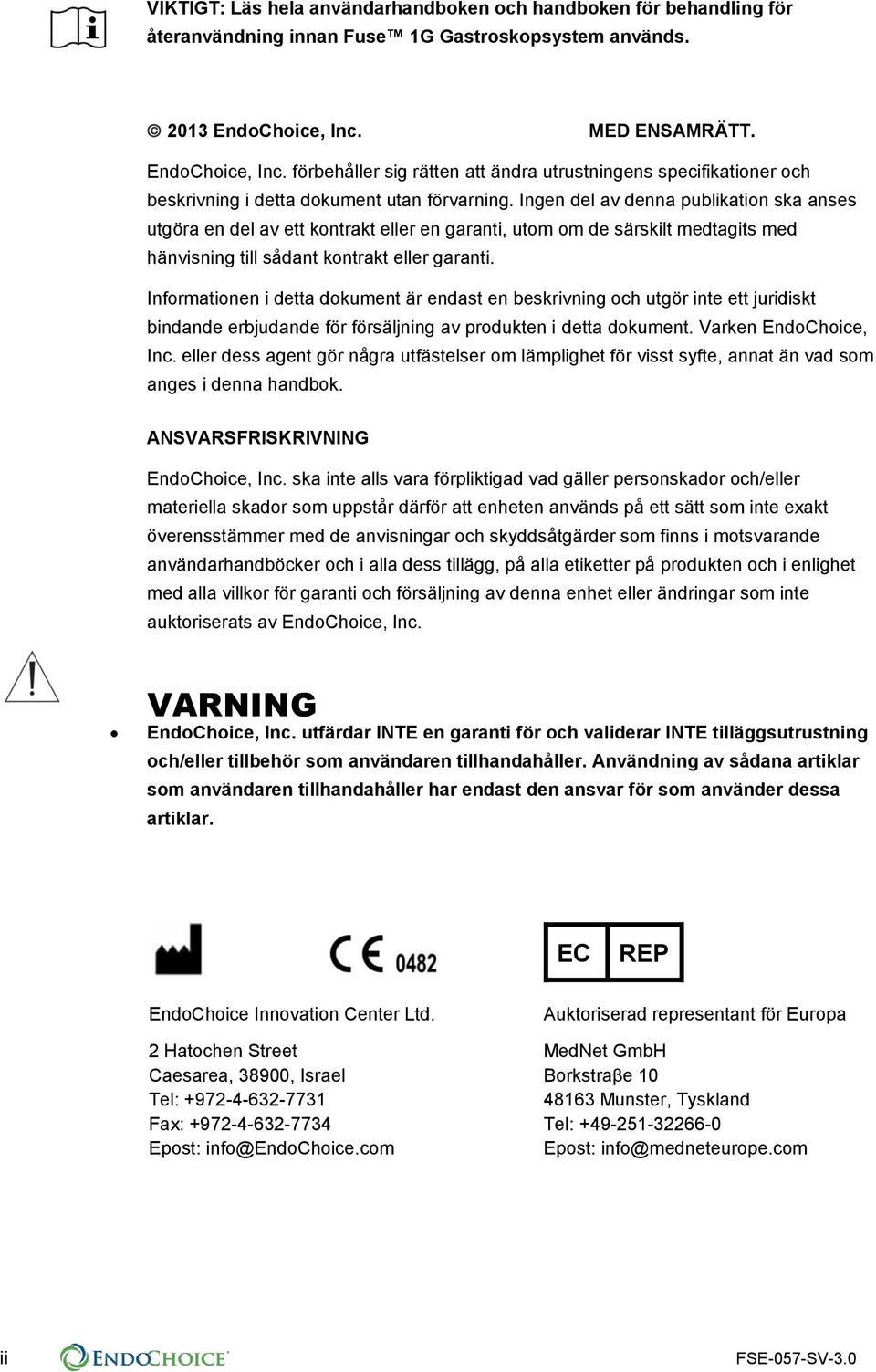 Ingen del av denna publikation ska anses utgöra en del av ett kontrakt eller en garanti, utom om de särskilt medtagits med hänvisning till sådant kontrakt eller garanti.