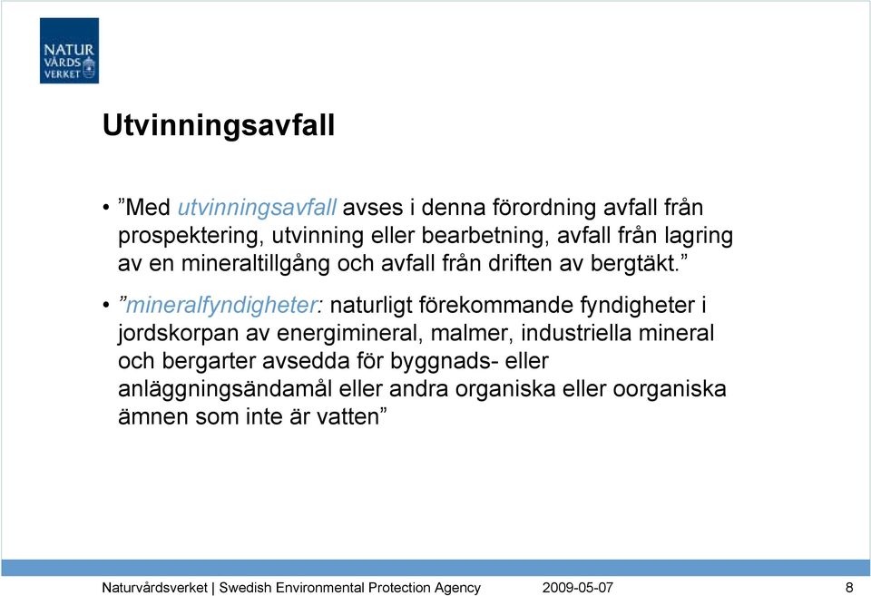 mineralfyndigheter: naturligt förekommande fyndigheter i jordskorpan av energimineral, malmer, industriella