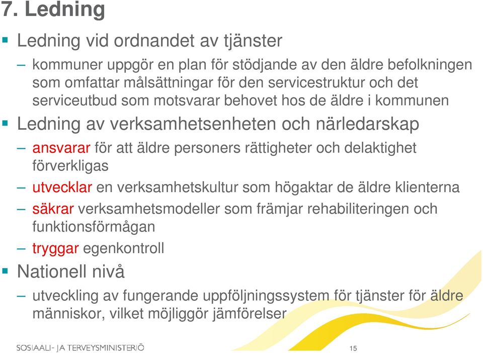 och delaktighet förverkligas utvecklar en verksamhetskultur som högaktar de äldre klienterna säkrar verksamhetsmodeller som främjar rehabiliteringen och