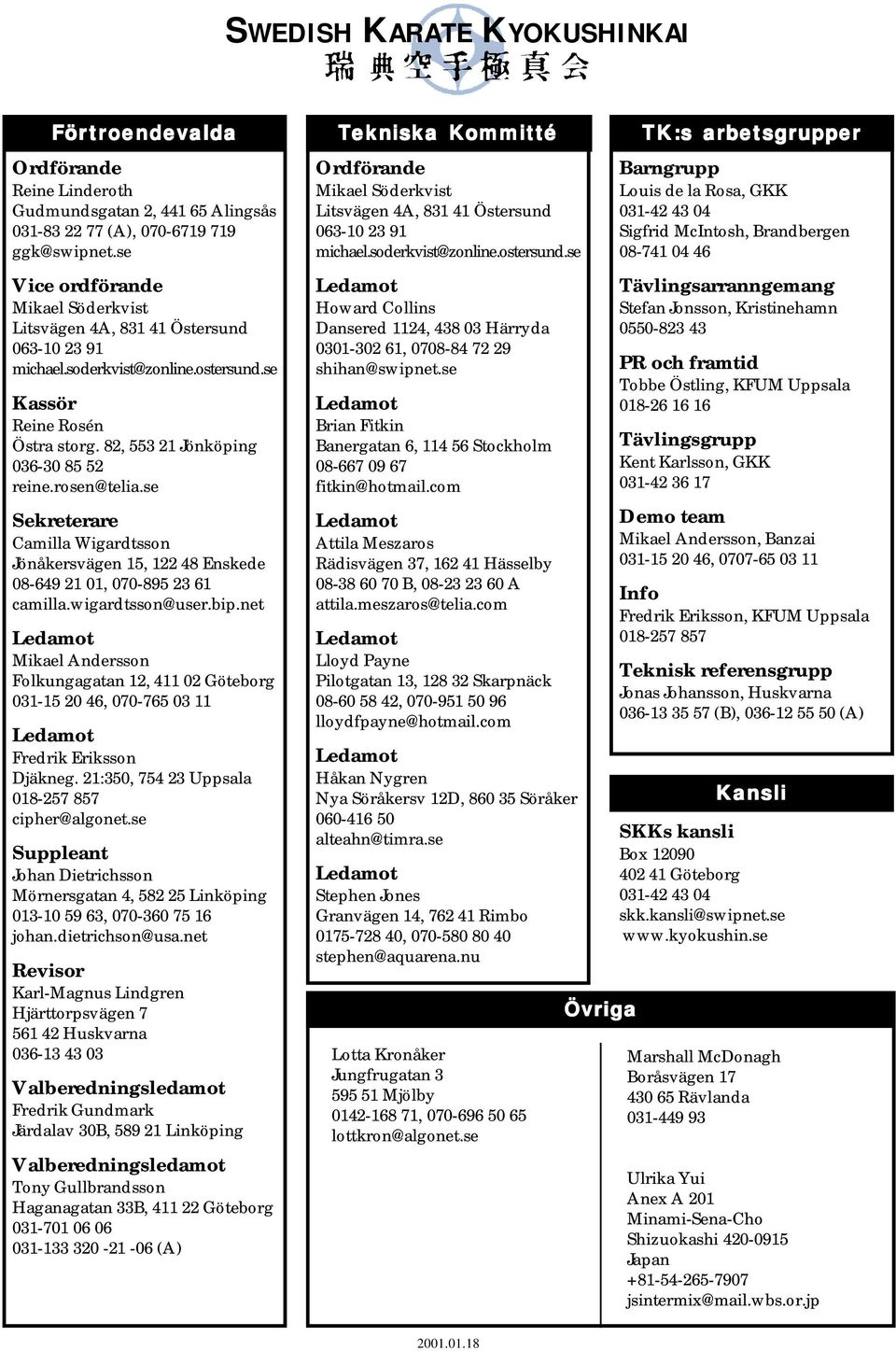 rosen@telia.se Sekreterare Camilla Wigardtsson Jönåkersvägen 15, 122 48 Enskede 08-649 21 01, 070-895 23 61 camilla.wigardtsson@user.bip.