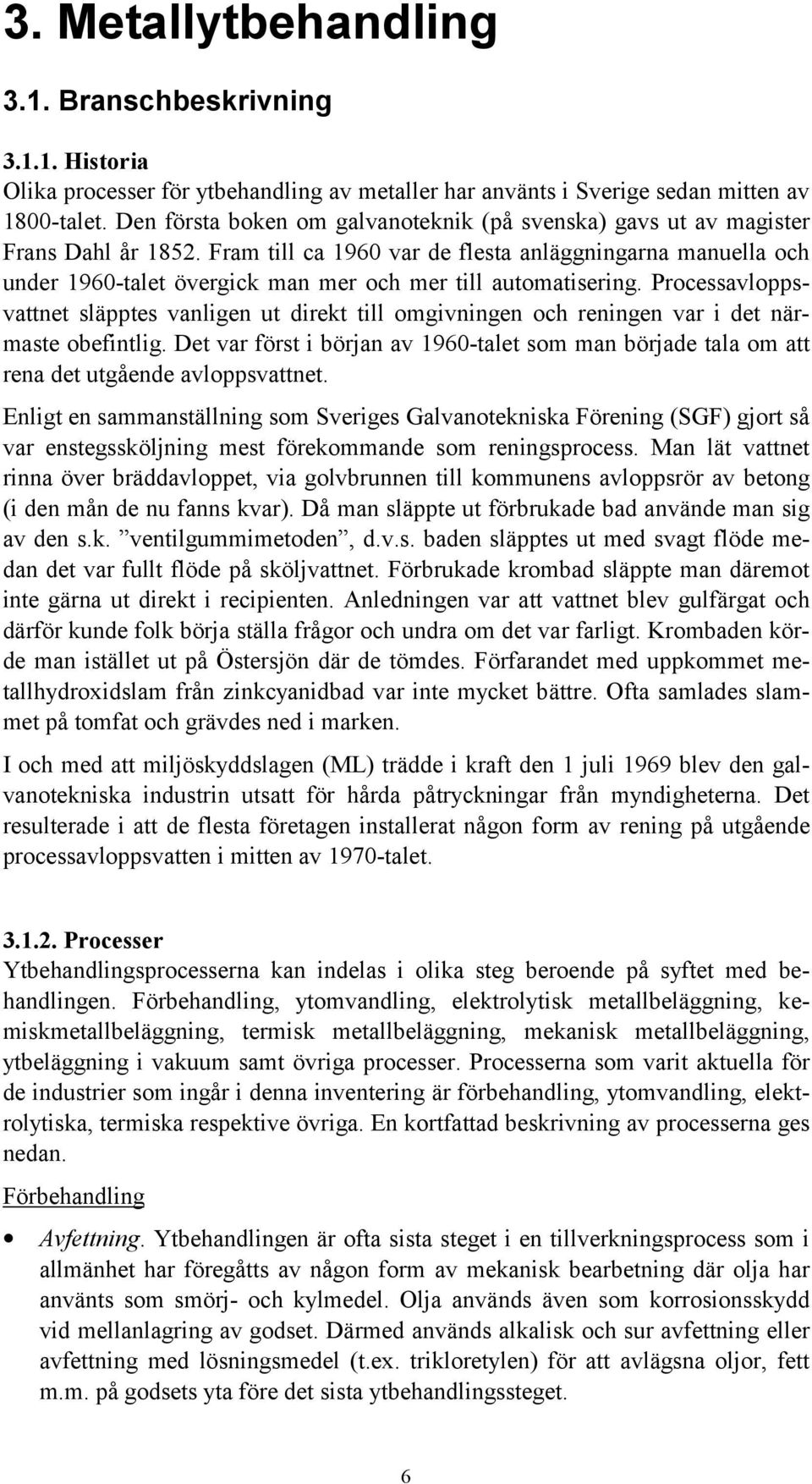 Fram till ca 1960 var de flesta anläggningarna manuella och under 1960-talet övergick man mer och mer till automatisering.