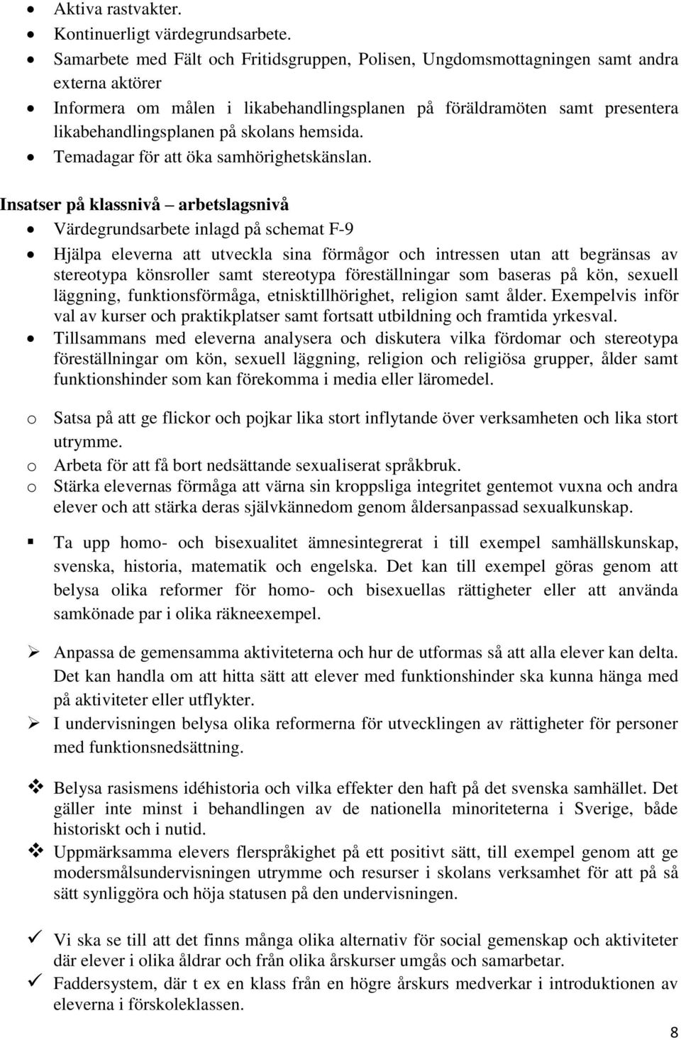 skolans hemsida. Temadagar för att öka samhörighetskänslan.
