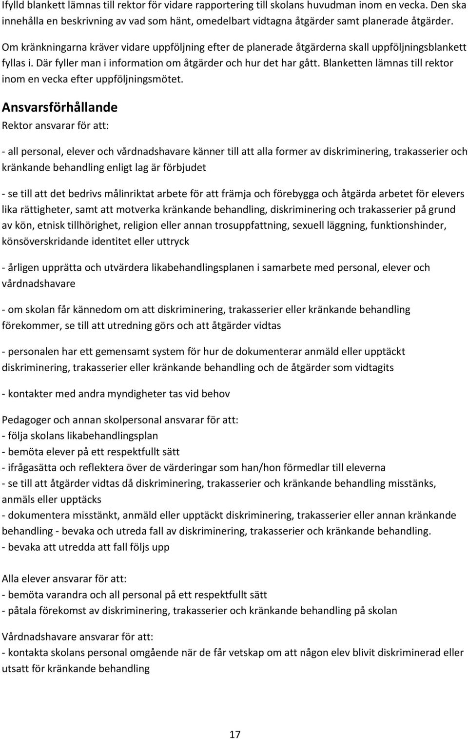 Blanketten lämnas till rektor inom en vecka efter uppföljningsmötet.