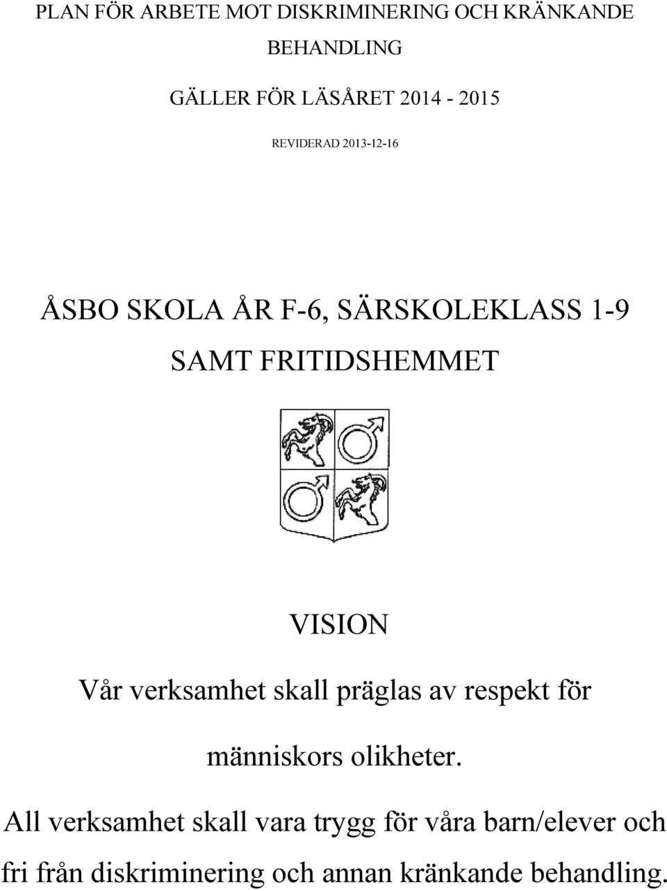 VISION Vår verksamhet skall präglas av respekt för människors olikheter.