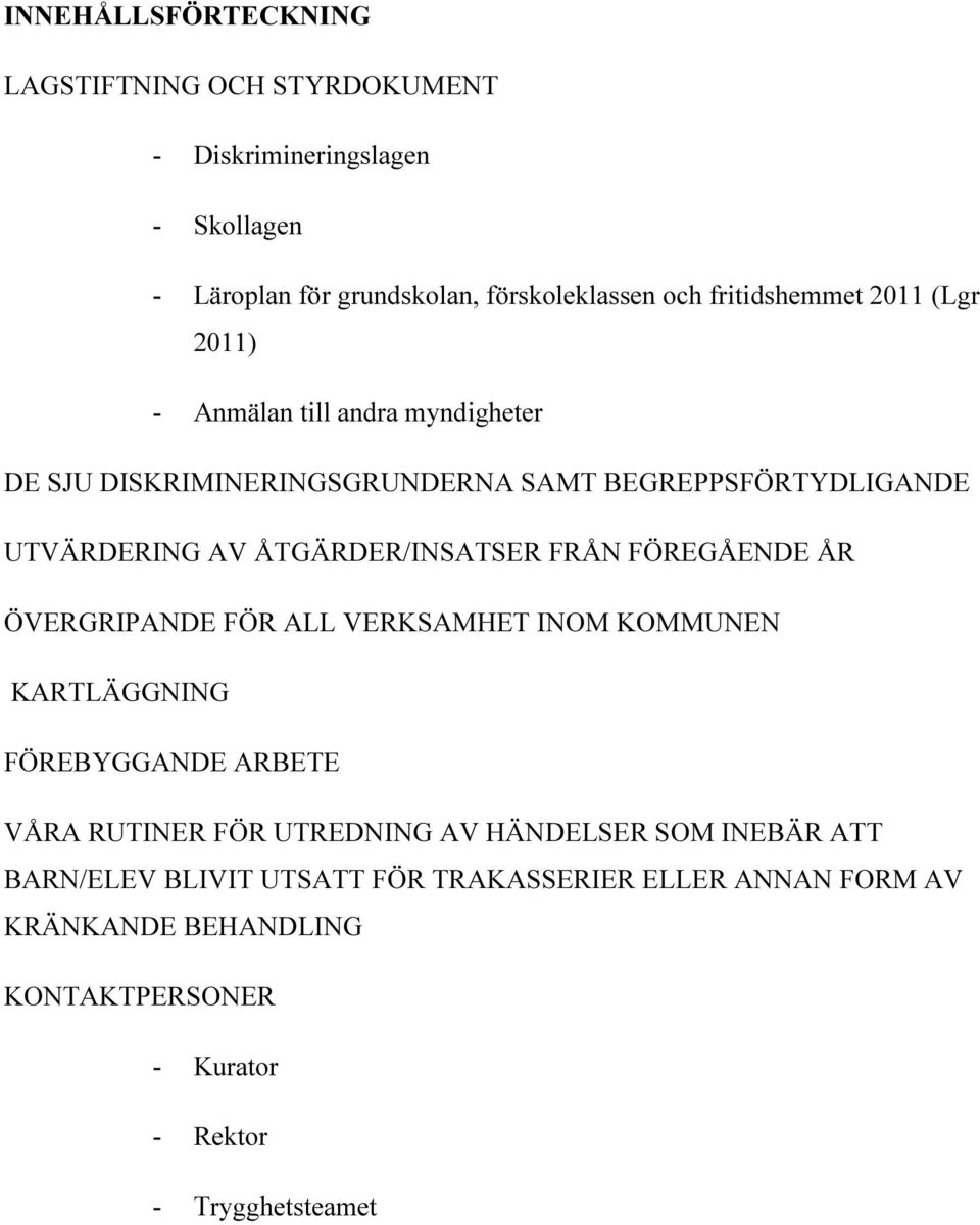 ÅTGÄRDER/INSATSER FRÅN FÖREGÅENDE ÅR ÖVERGRIPANDE FÖR ALL VERKSAMHET INOM KOMMUNEN KARTLÄGGNING FÖREBYGGANDE ARBETE VÅRA RUTINER FÖR UTREDNING