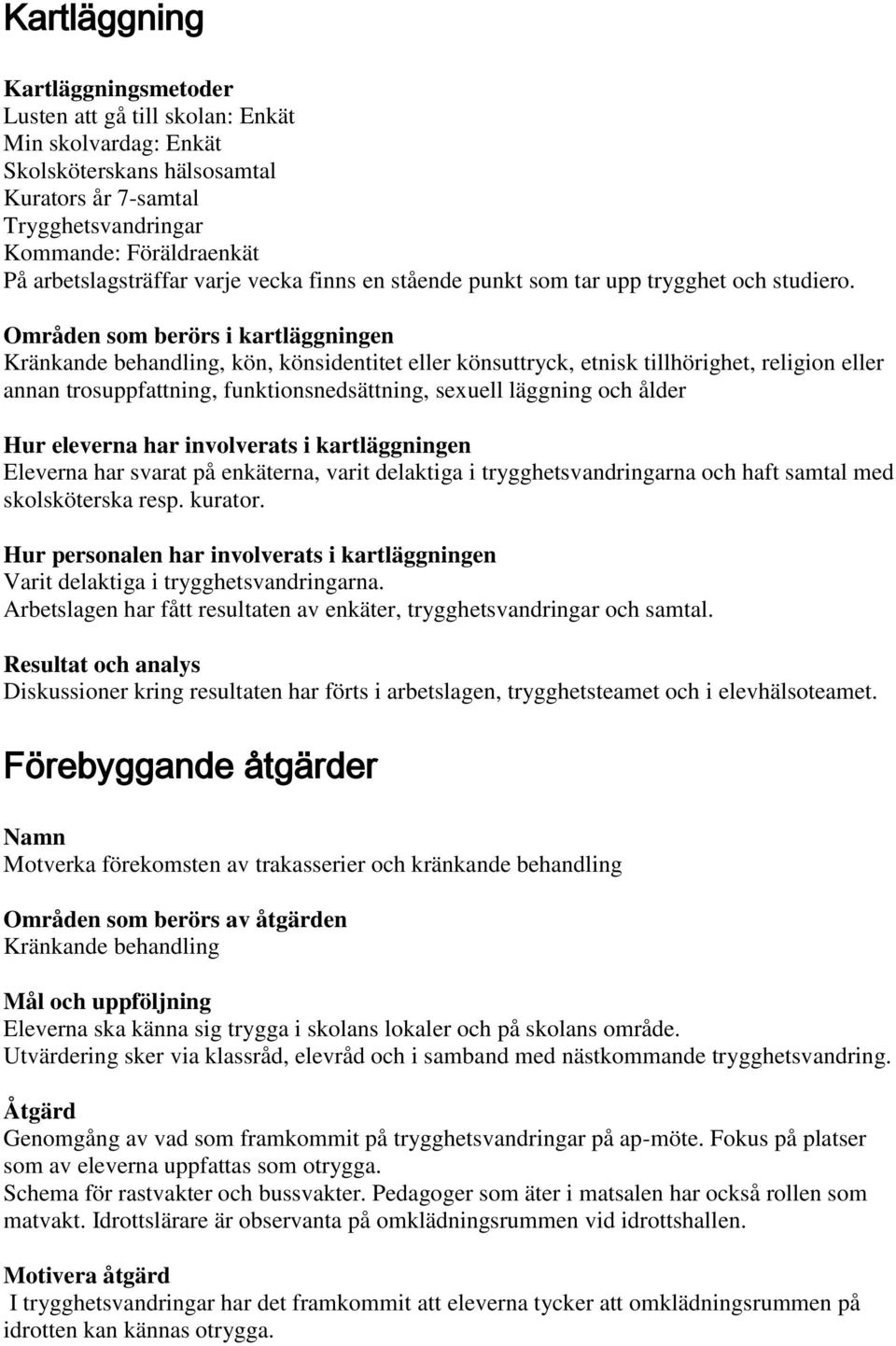 Områden som berörs i kartläggningen Kränkande behandling, kön, könsidentitet eller könsuttryck, etnisk tillhörighet, religion eller annan trosuppfattning, funktionsnedsättning, sexuell läggning och