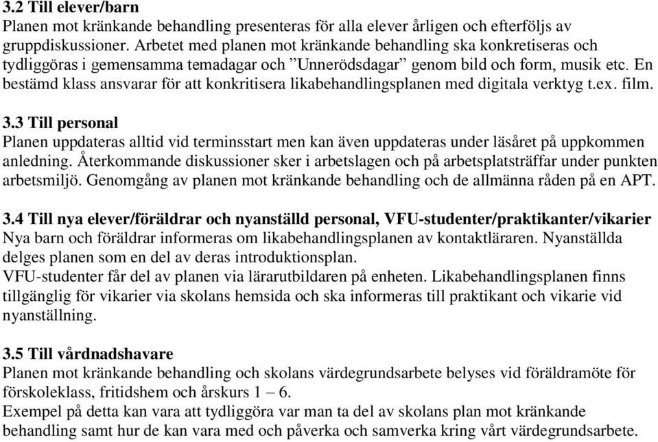 En bestämd klass ansvarar för att konkritisera likabehandlingsplanen med digitala verktyg t.ex. film. 3.