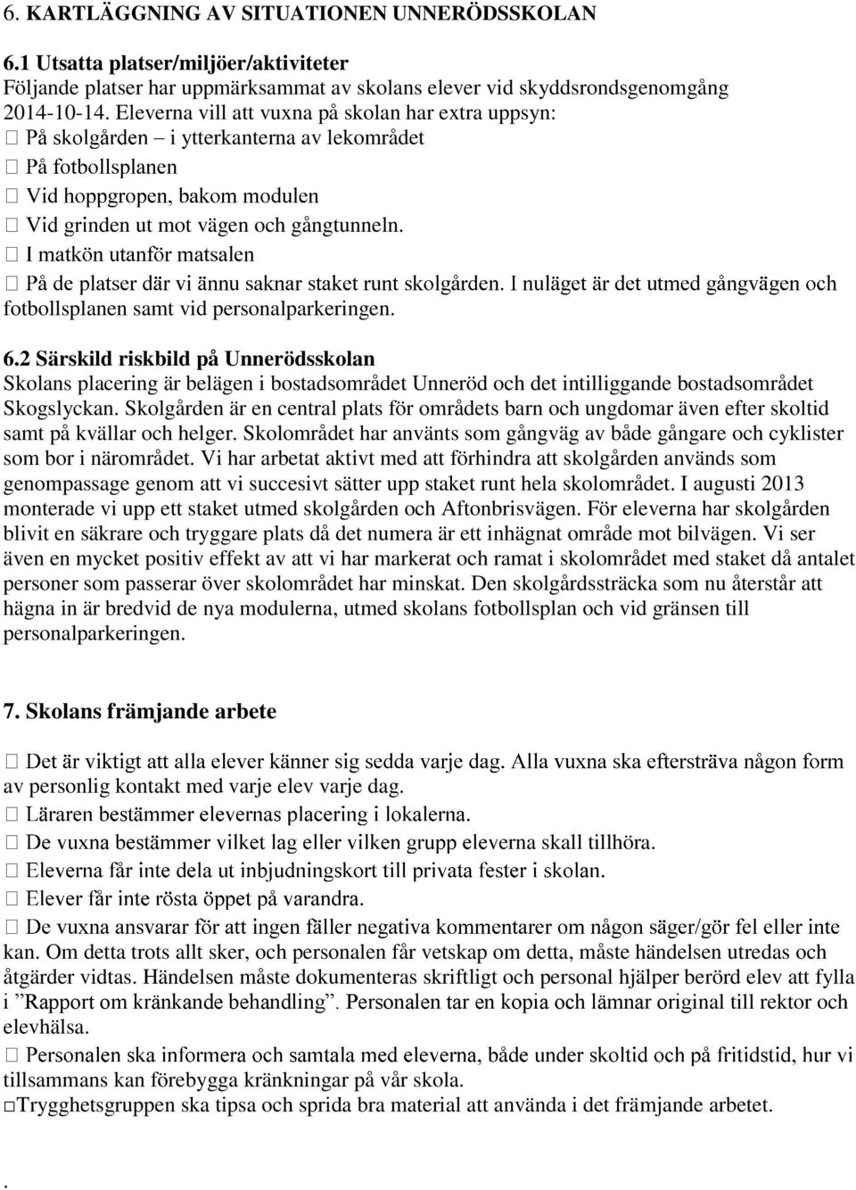 2 Särskild riskbild på Unnerödsskolan Skolans placering är belägen i bostadsområdet Unneröd och det intilliggande bostadsområdet Skogslyckan.