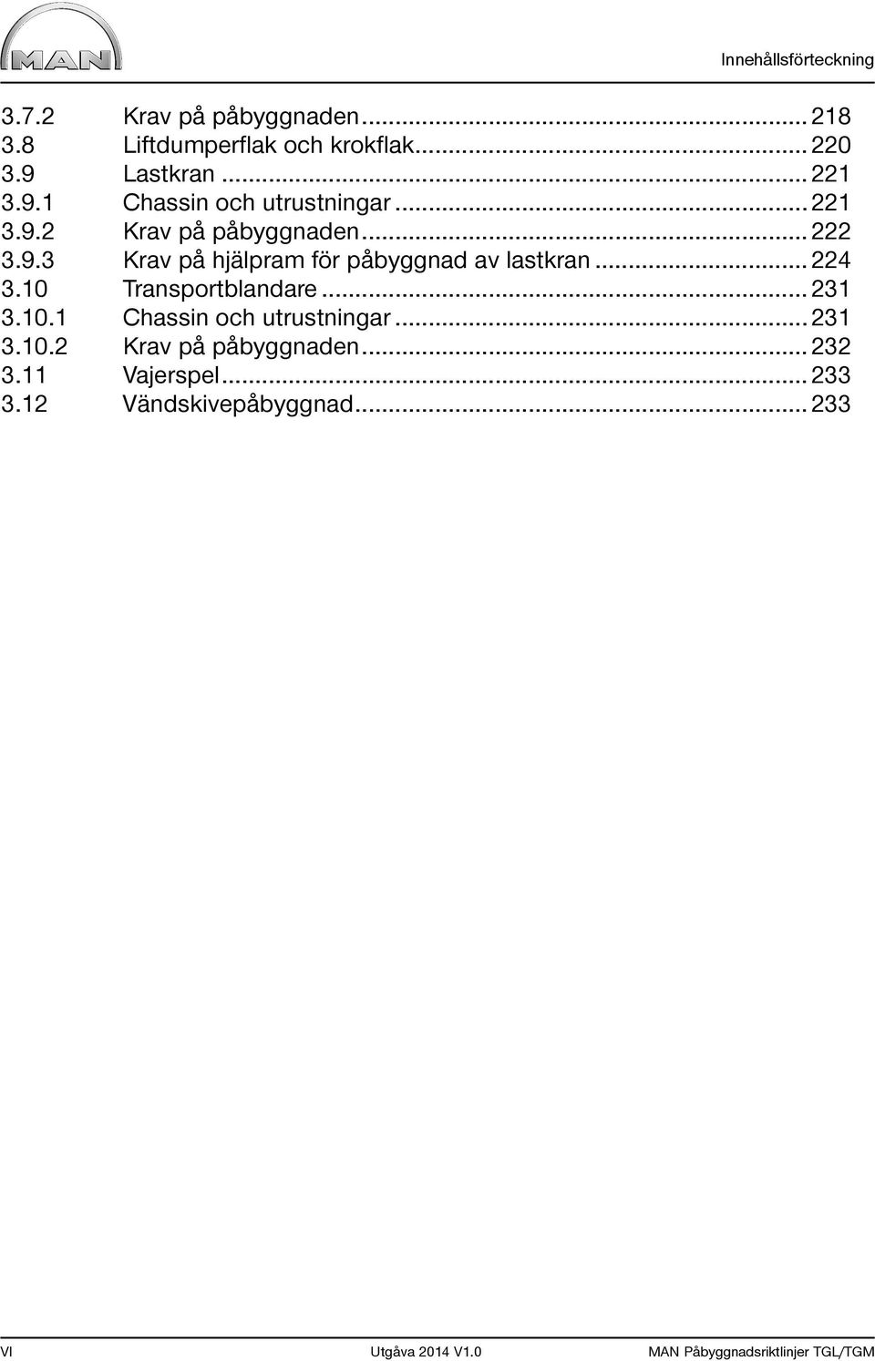 .. 224 3.10 Transportblandare... 231 3.10.1 Chassin och utrustningar... 231 3.10.2 Krav på påbyggnaden... 232 3.