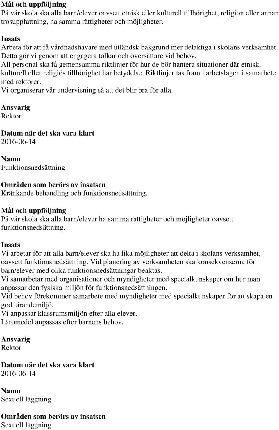 All personal ska få gemensamma riktlinjer för hur de bör hantera situationer där etnisk, kulturell eller religiös tillhörighet har betydelse.