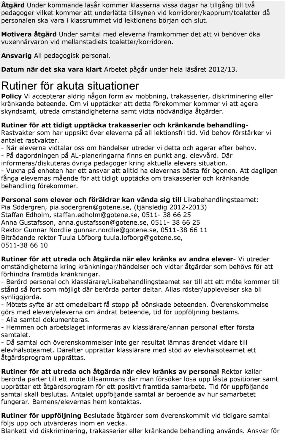 Datum när det ska vara klart Arbetet pågår under hela läsåret 2012/13.