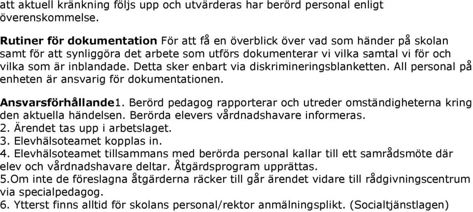 Detta sker enbart via diskrimineringsblanketten. All personal på enheten är ansvarig för dokumentationen. Ansvarsförhållande1.