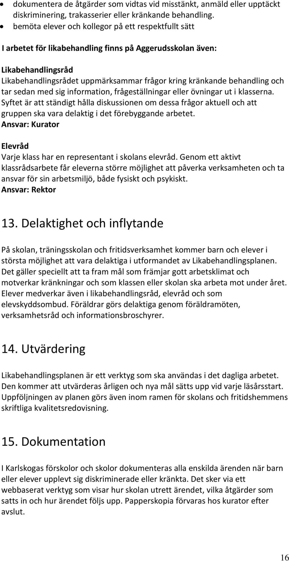 och tar sedan med sig information, frågeställningar eller övningar ut i klasserna.