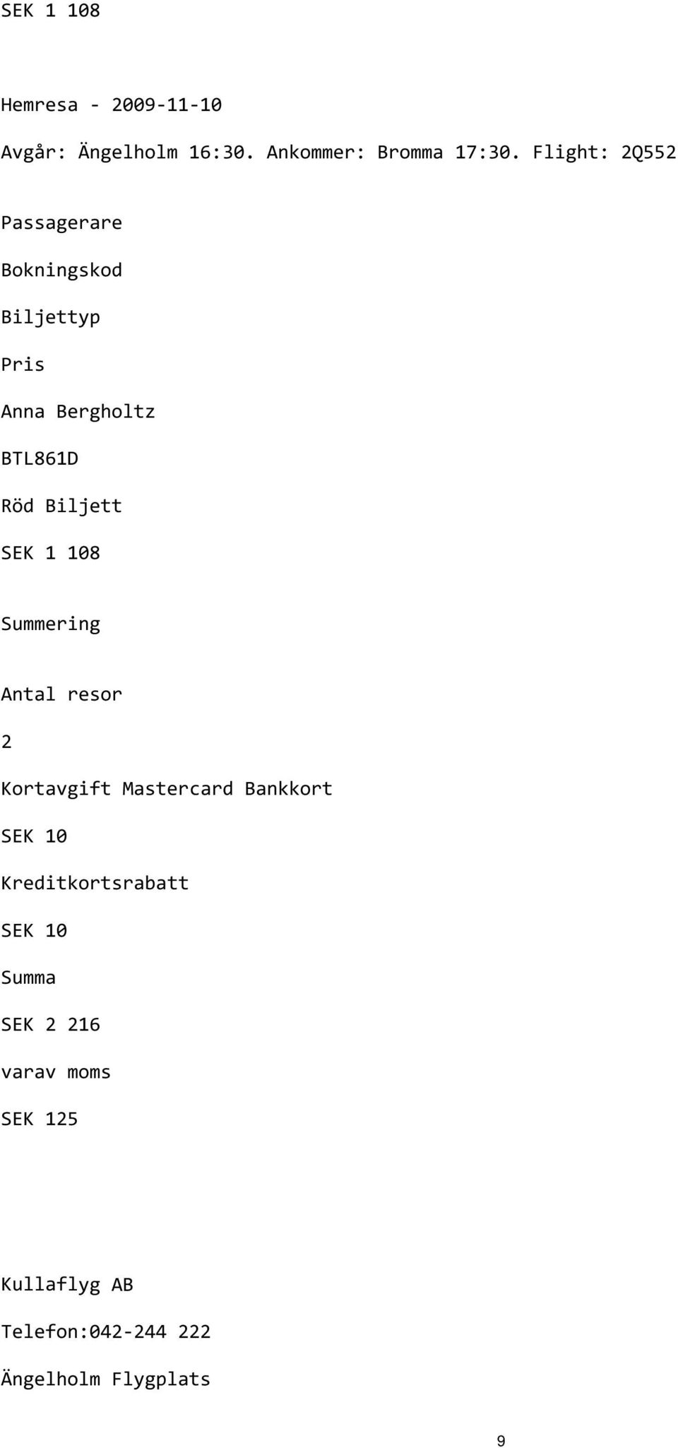 SEK 1 108 Summering Antal resor 2 Kortavgift Mastercard Bankkort SEK 10