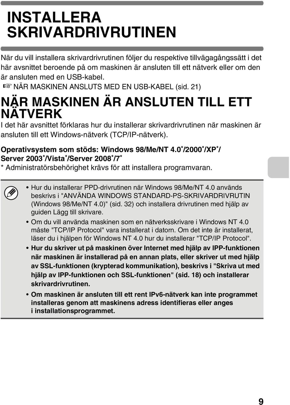 21) NÄR MASKINEN ÄR ANSLUTEN TILL ETT NÄTVERK I det här avsnittet förklaras hur du installerar skrivardrivrutinen när maskinen är ansluten till ett Windows-nätverk (TCP/IP-nätverk).