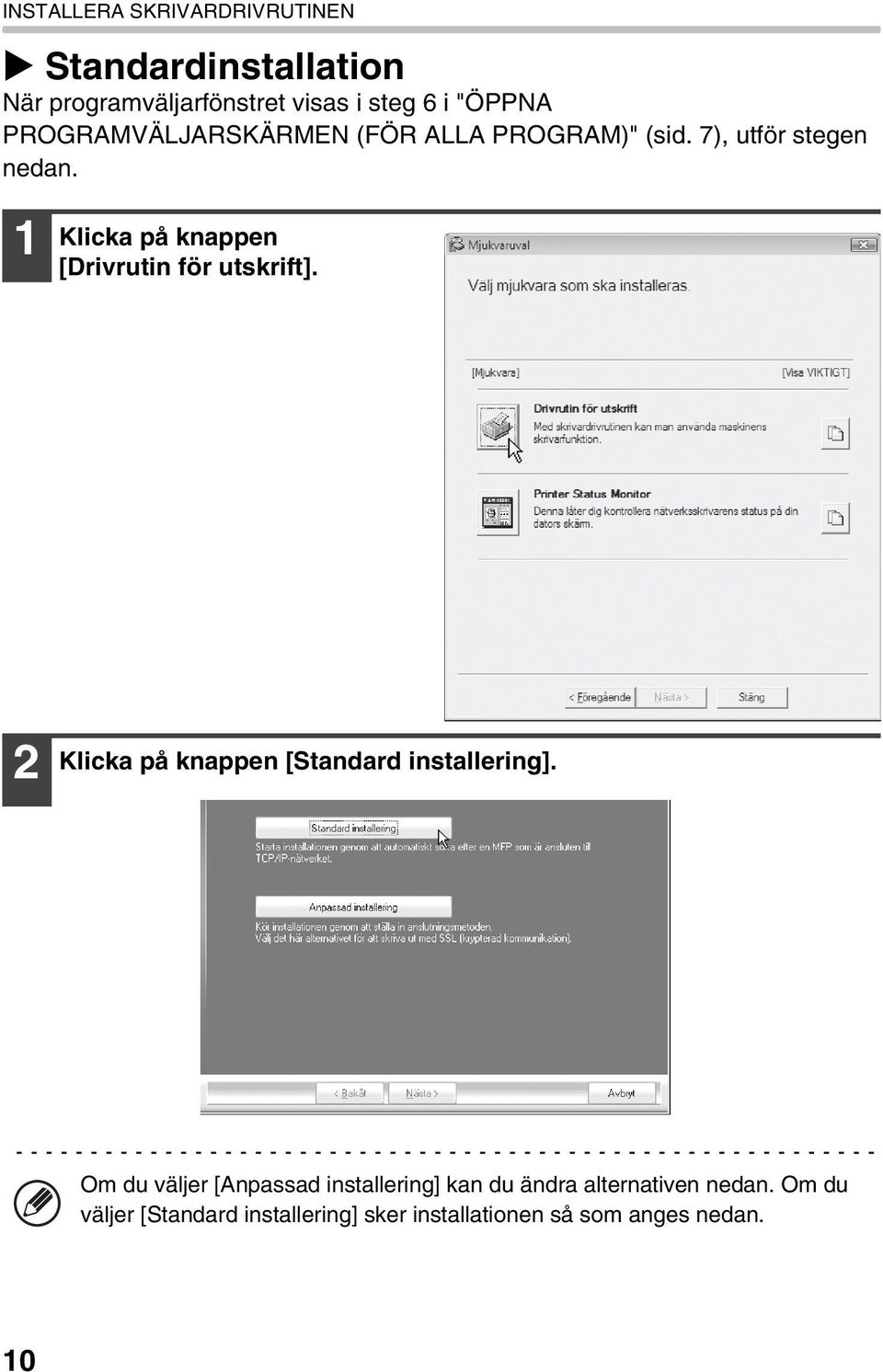 1 Klicka på knappen [Drivrutin för utskrift]. 2 Klicka på knappen [Standard installering].