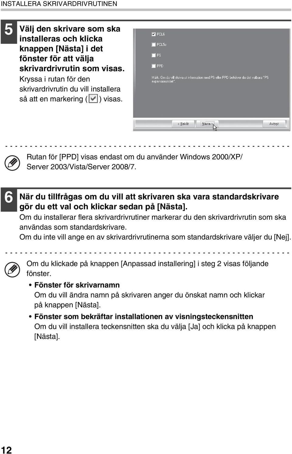 6 När du tillfrågas om du vill att skrivaren ska vara standardskrivare gör du ett val och klickar sedan på [Nästa].