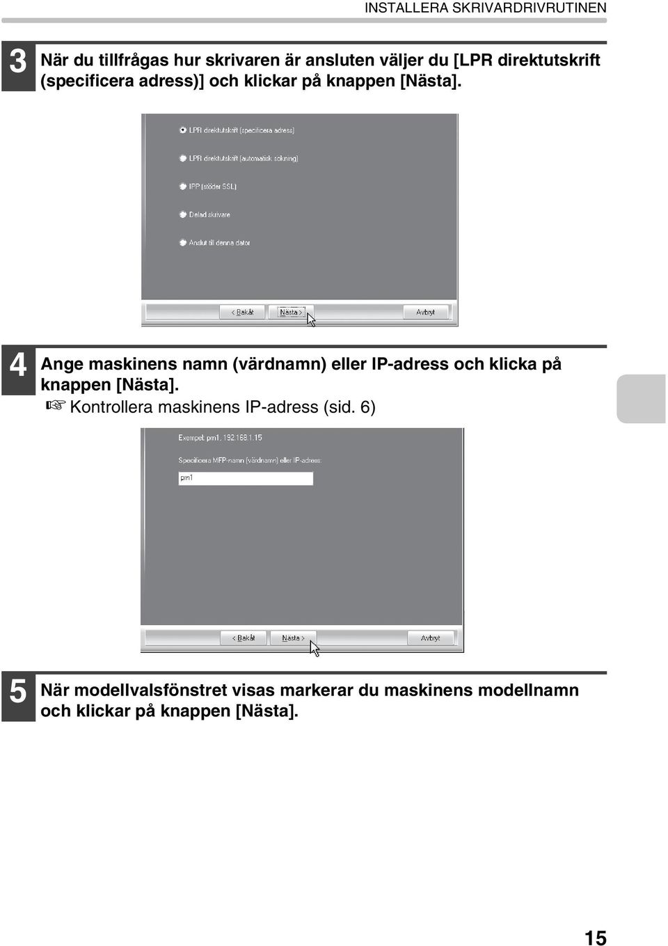 4 Ange maskinens namn (värdnamn) eller IP-adress och klicka på knappen [Nästa].