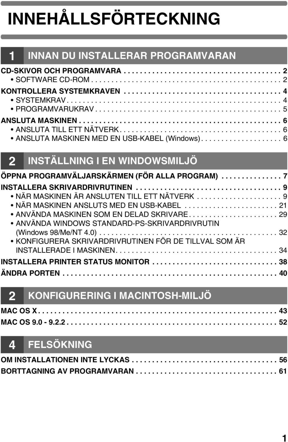 ................................................. 6 ANSLUTA TILL ETT NÄTVERK........................................ 6 ANSLUTA MASKINEN MED EN USB-KABEL (Windows).