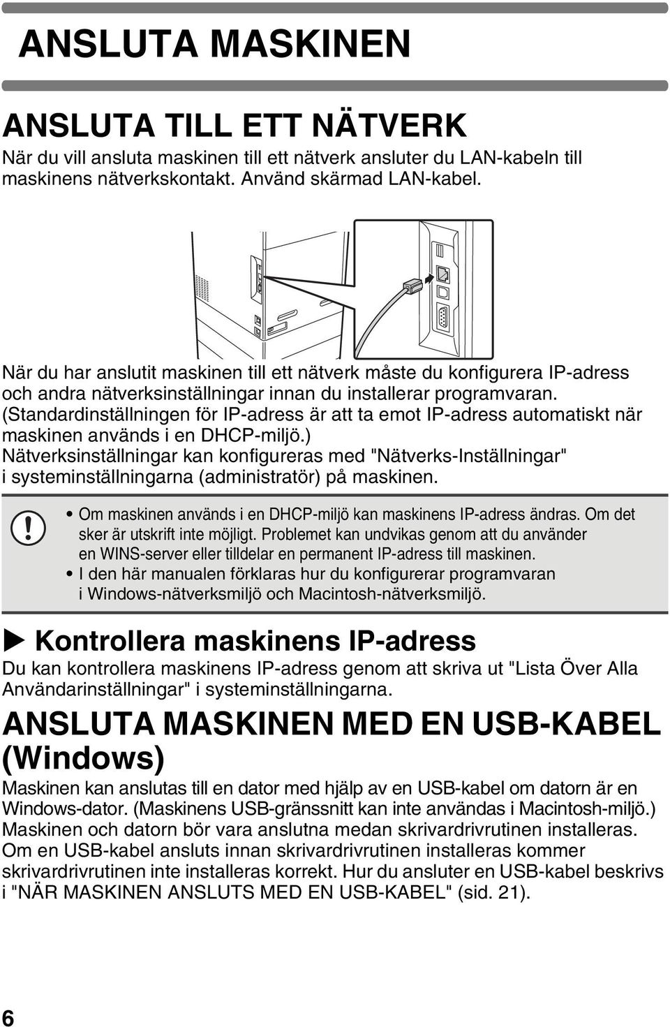 (Standardinställningen för IP-adress är att ta emot IP-adress automatiskt när maskinen används i en DHCP-miljö.