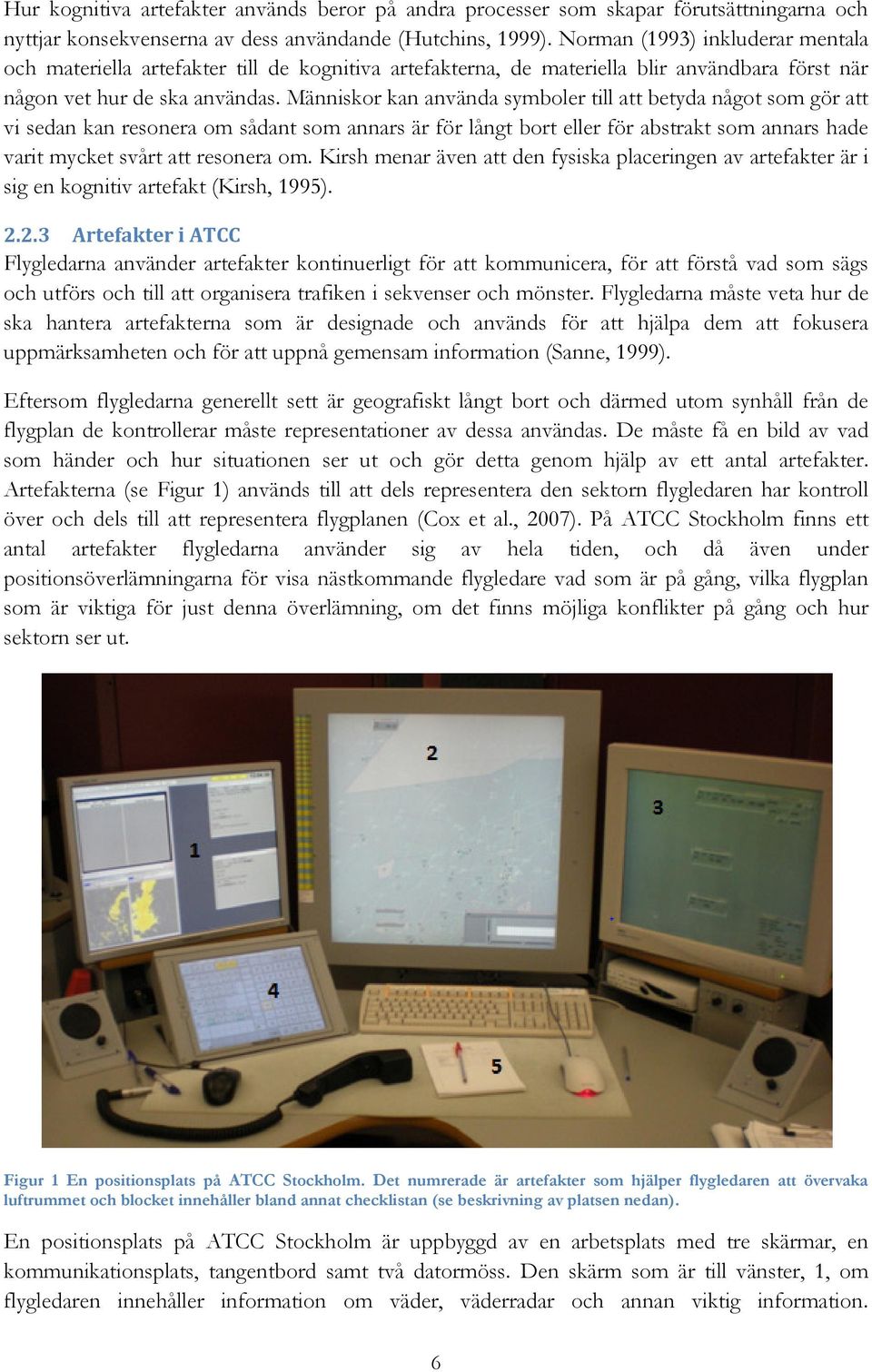 Människor kan använda symboler till att betyda något som gör att vi sedan kan resonera om sådant som annars är för långt bort eller för abstrakt som annars hade varit mycket svårt att resonera om.