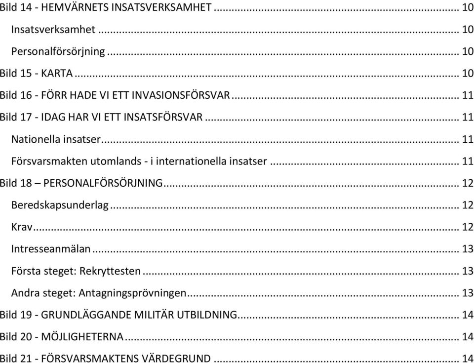 .. 11 Försvarsmakten utomlands - i internationella insatser... 11 Bild 18 PERSONALFÖRSÖRJNING... 12 Beredskapsunderlag... 12 Krav.