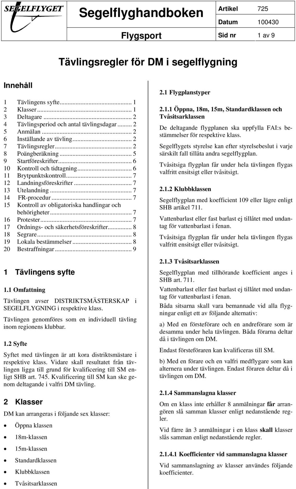 .. 7 13 Utelandning... 7 14 FR-procedur... 7 15 Kontroll av obligatoriska handlingar och behörigheter... 7 16 Protester... 7 17 Ordnings- och säkerhetsföreskrifter... 8 18 Segrare.