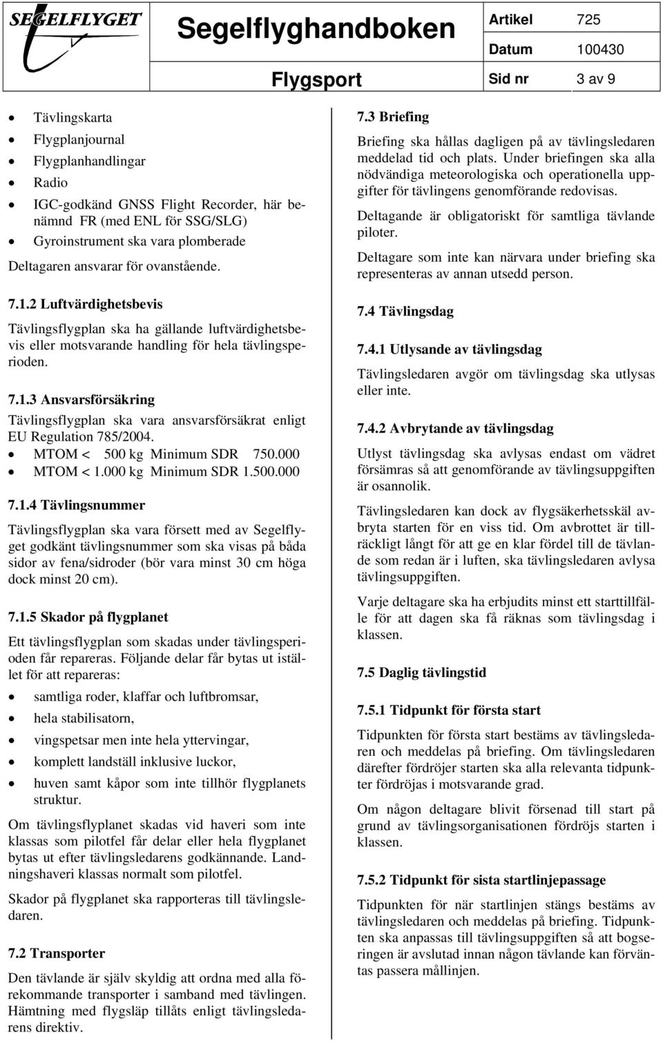 MTOM < 500 kg Minimum SDR 750.000 MTOM < 1.