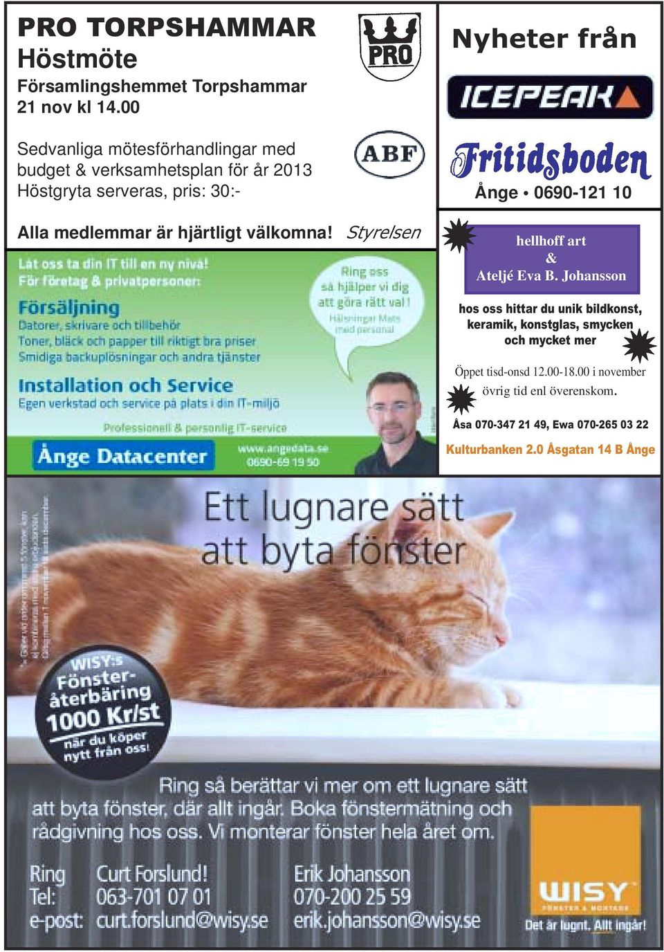 hjärtligt välkomna! Styrelsen Nyheter från Ånge 0690-121 10 hellhoff art & Ateljé Eva B.