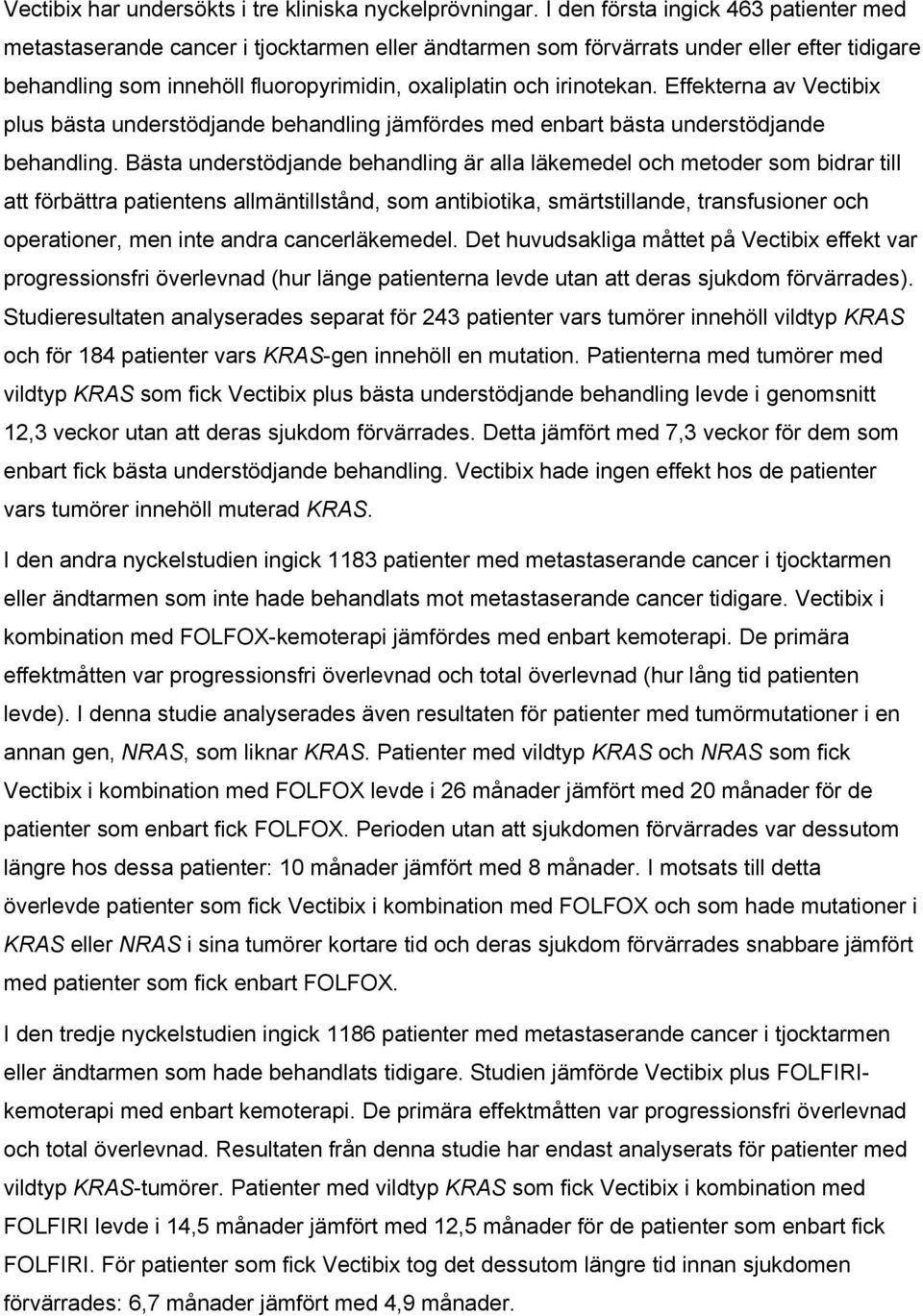 Effekterna av Vectibix plus bästa understödjande behandling jämfördes med enbart bästa understödjande behandling.