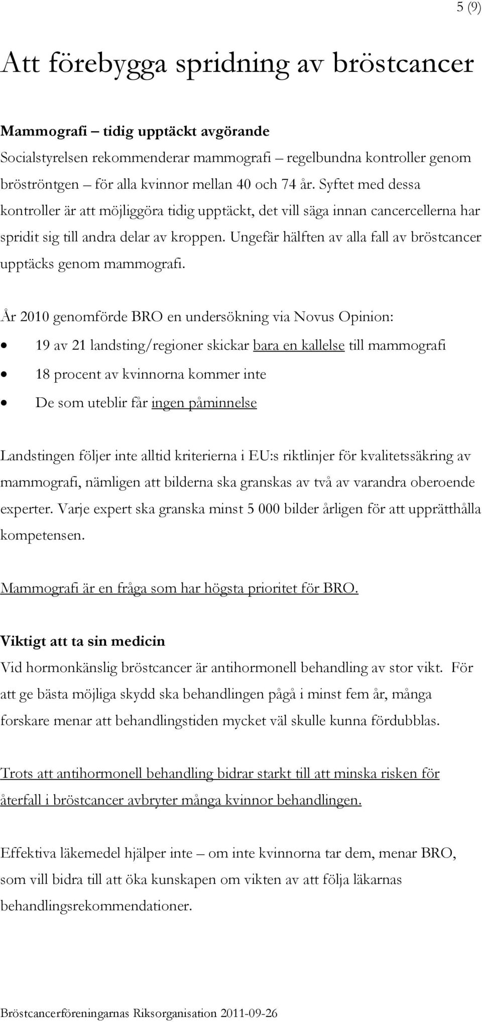 Ungefär hälften av alla fall av bröstcancer upptäcks genom mammografi.