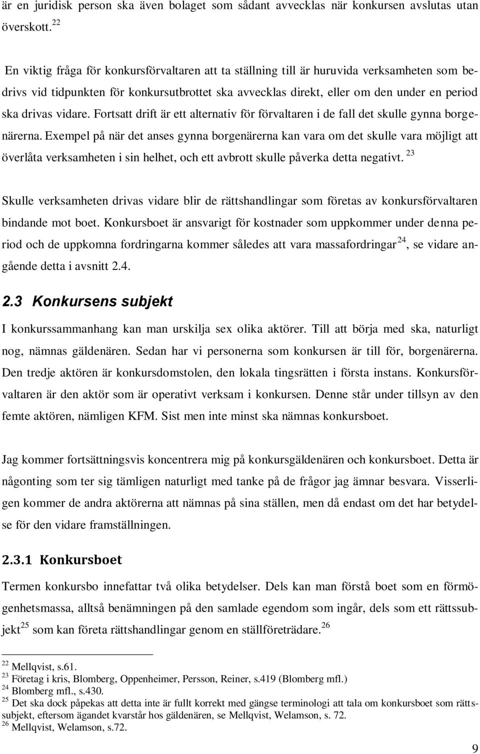 vidare. Fortsatt drift är ett alternativ för förvaltaren i de fall det skulle gynna borgenärerna.