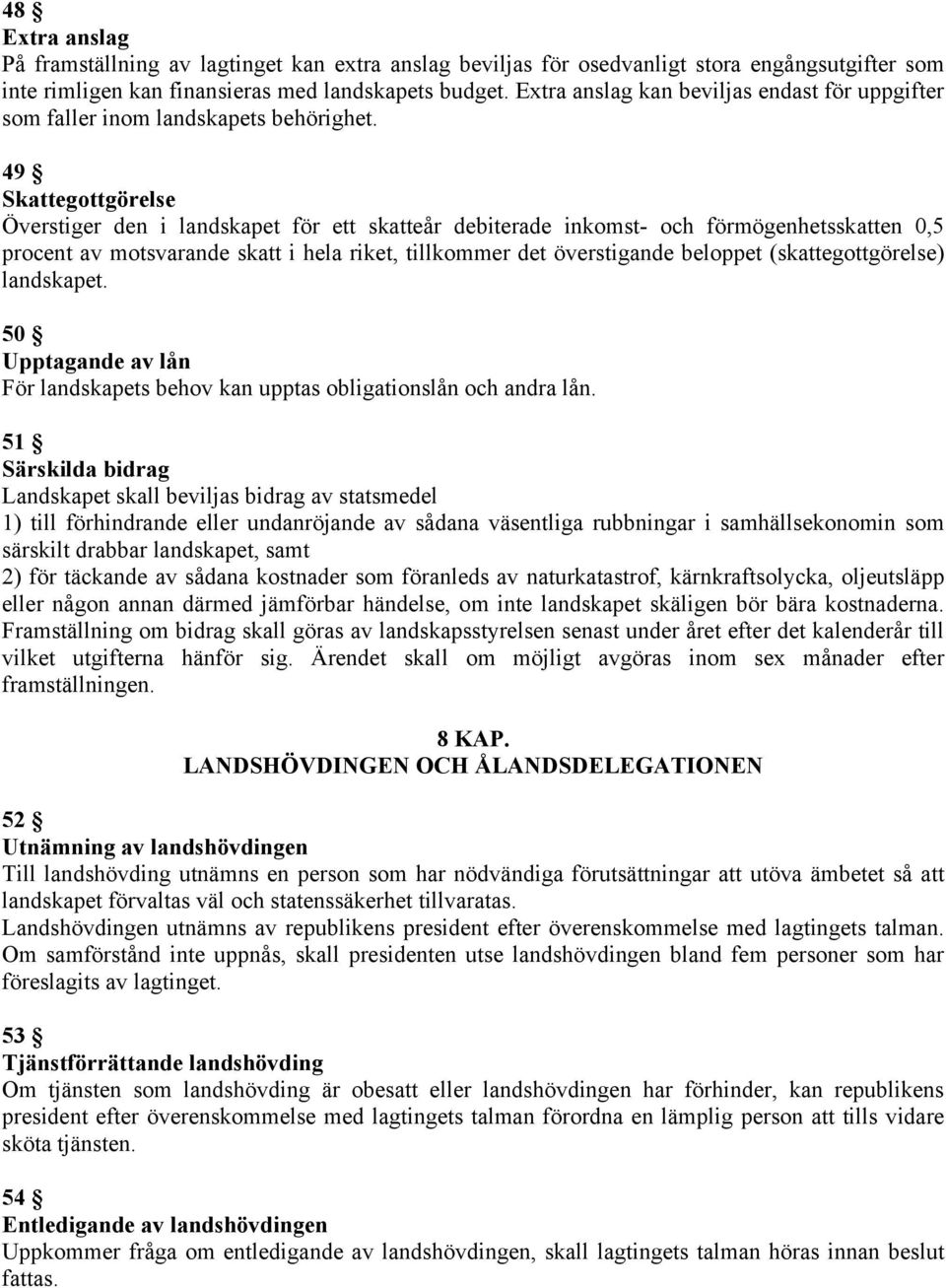 49 Skattegottgörelse Överstiger den i landskapet för ett skatteår debiterade inkomst- och förmögenhetsskatten 0,5 procent av motsvarande skatt i hela riket, tillkommer det överstigande beloppet