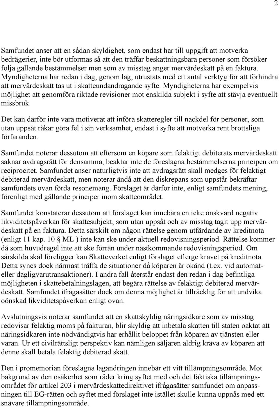 Myndigheterna har redan i dag, genom lag, utrustats med ett antal verktyg för att förhindra att mervärdeskatt tas ut i skatteundandragande syfte.