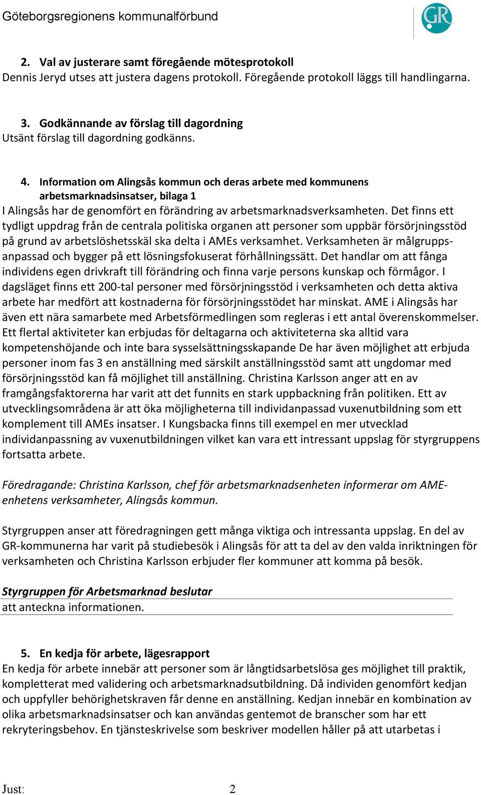 Information om Alingsås kommun och deras arbete med kommunens arbetsmarknadsinsatser, bilaga 1 I Alingsås har de genomfört en förändring av arbetsmarknadsverksamheten.
