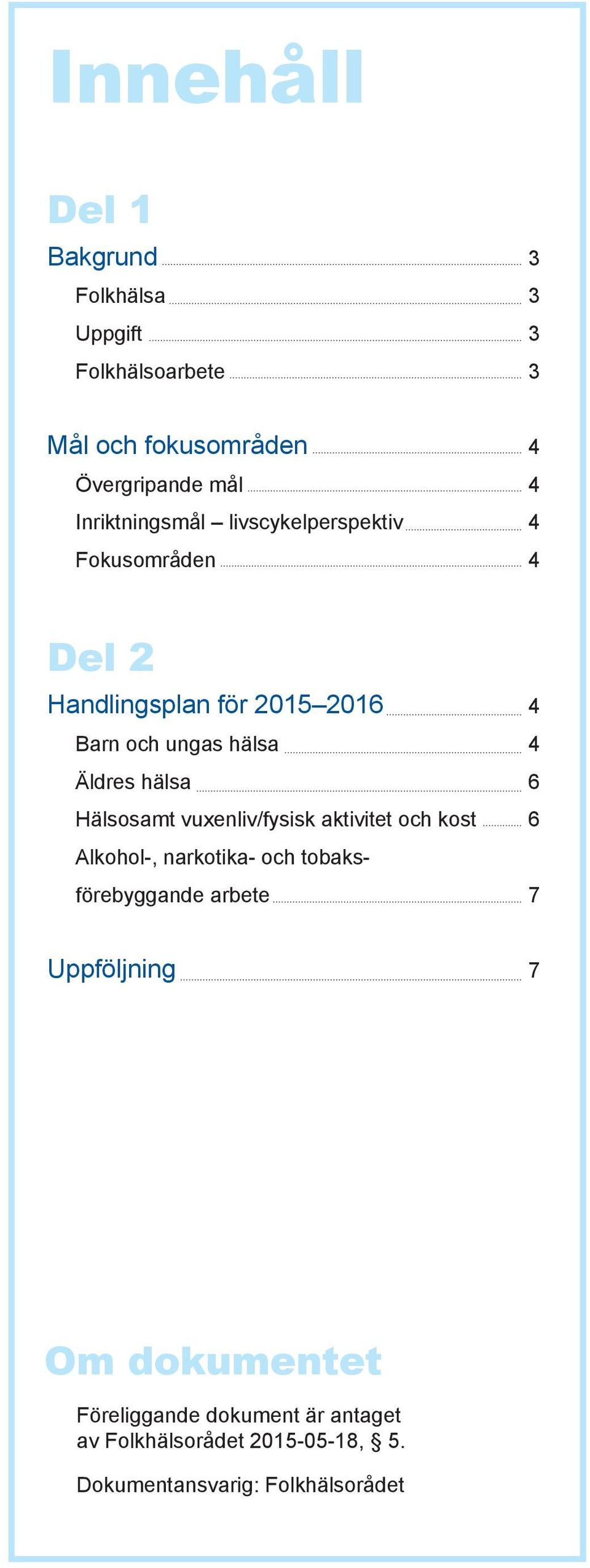 Äldres hälsa 6 Hälsosamt vuxenliv/fysisk aktivitet och kost 6 Alkohol-, narkotika- och tobaksförebyggande arbete
