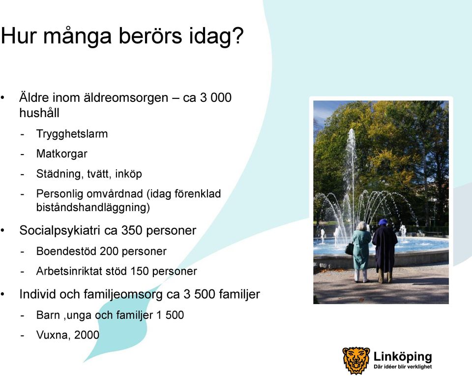 inköp - Personlig omvårdnad (idag förenklad biståndshandläggning) Socialpsykiatri ca 350